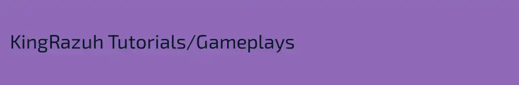 KingRazuh Tutorials/Gameplays